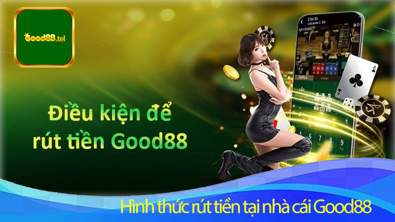 Hình thức rút tiền tại nhà cái Good88