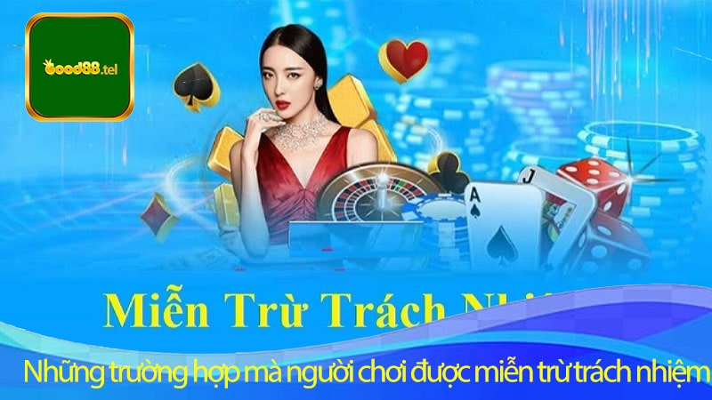 Những trường hợp mà người chơi được miễn trừ trách nhiệm tại nhà cái