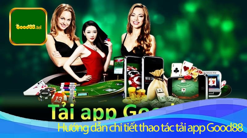 Hướng dẫn chi tiết thao tác tải app Good88