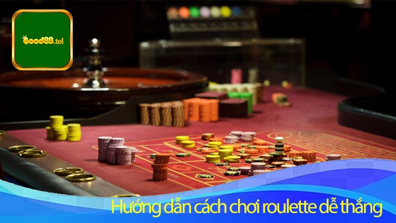 Hướng dẫn cách chơi roulette dễ thắng độc quyền